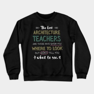 The best Architecture Teachers Appreciation Gifts - Quote Show you where to look Crewneck Sweatshirt